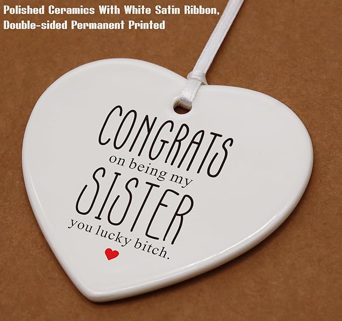 Heart Shaped Christmas Ornament-Sister Gift-Emotional Present for Women Bestie BFF Best Friend Female-Congrats On Being My Sister Wedding Birthday Ceramic Keepsake Decor
