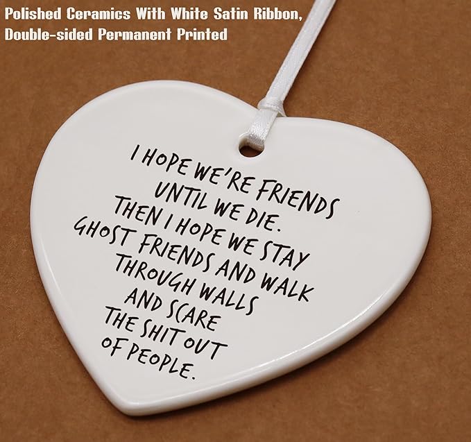 Heart Shaped Christmas Ornament-Friendship Gift for Best Friends Women BFF Soul Sister-Funny Birthday Humorous Present I Hope We’re Friends Until We Die Ceramic Keepsake with Gift Box