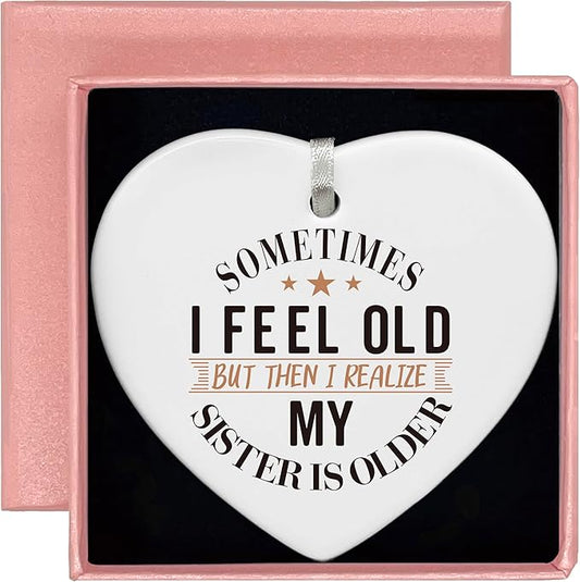 Heart Shaped Christmas Ornament-Big Sister Gift-Funny Birthday New Year Thanksgiving Present for Big Sis Sister in Law Female Keepsake Ornament Sometimes I Feel Old