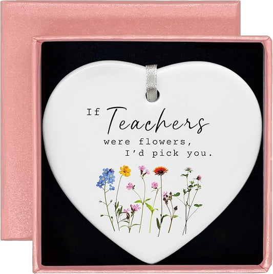 Ceramic Heart Shaped Christmas Ornament-Teacher Gift from Student-Birthday Thanksgiving Appreciation Keepsake Decoration-If Teachers were Flowers I'd Pick You-Classroom Decor