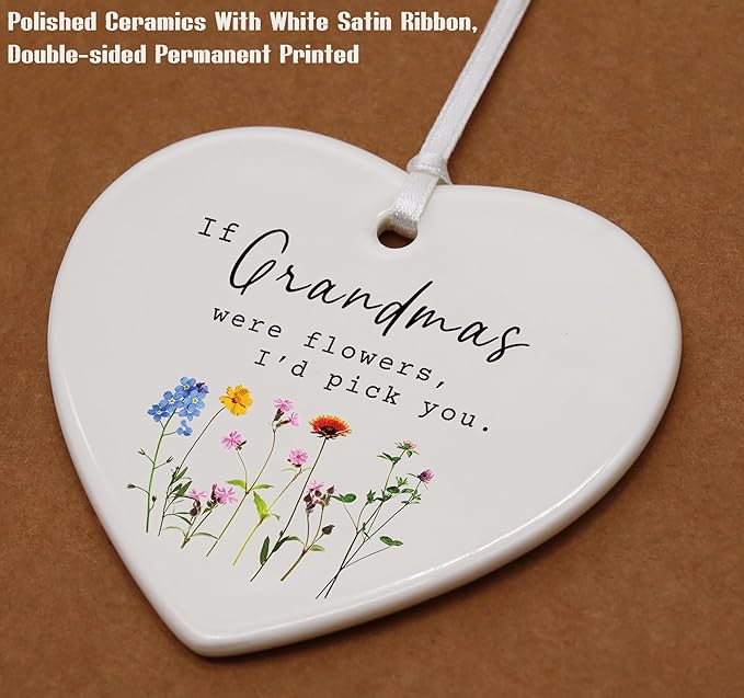 Ceramic Heart Shaped Christmas Ornament-Grandma Gift from Granddaughter Grandson-Birthday Mothers Day Thanksgiving Nana Grandmother Appreciation Keepsake-If Grandmas were Flowers I'd Pick You