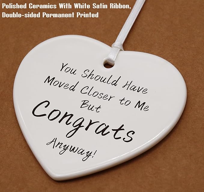 Heart Shaped Christmas Ornament-New Homeowner Gift-Happy New Home Present for First Time House Owner-Realtor Housewarming Keepsake Decor-Ceramic Ornament-You Should Have Moved Closer