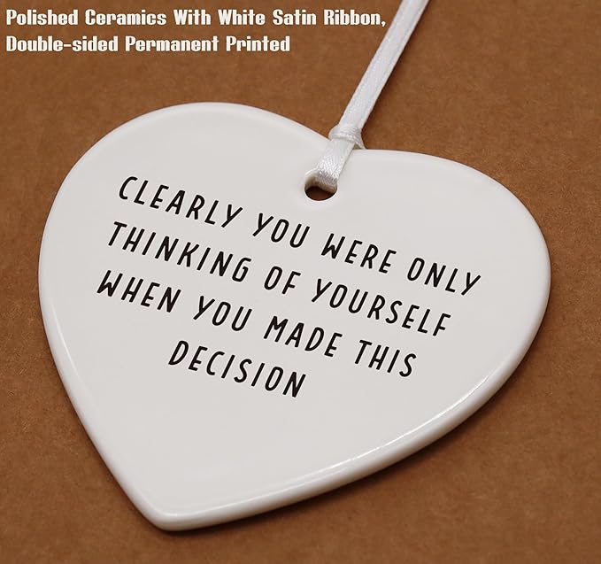 Heart Shaped Christmas Ornament-Funny Colleague Farewell Promotion Gift for Coworker Boss Leader Clearly You were Only Thinking of Yourself Appreciation Keepsake