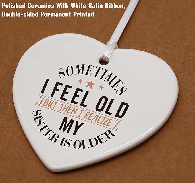 Heart Shaped Christmas Ornament-Big Sister Gift-Funny Birthday New Year Thanksgiving Present for Big Sis Sister in Law Female Keepsake Ornament Sometimes I Feel Old