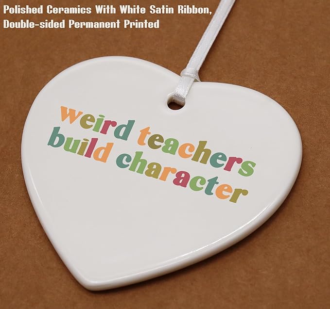 Heart Shaped Christmas Ornament-Weird Teachers Build Character-Rainbow Teacher Appreciation Gift for Instructor Mentor Funny Thank You Teachers Week Ceramic Keepsake Decor