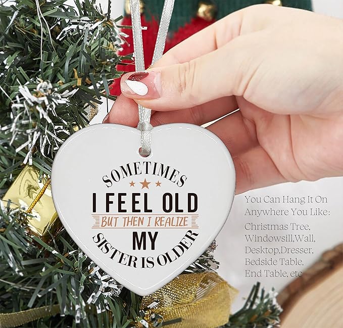 Heart Shaped Christmas Ornament-Big Sister Gift-Funny Birthday New Year Thanksgiving Present for Big Sis Sister in Law Female Keepsake Ornament Sometimes I Feel Old
