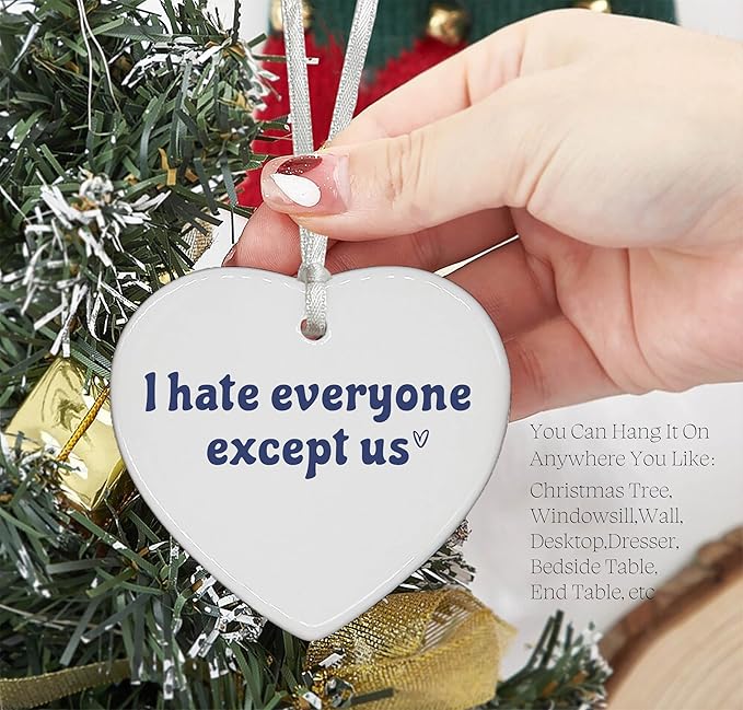 Heart Shaped Christmas Ornament-I Hate Everyone Except Us-Funny Gift for Her Sister Bestie Birthday Thanksgiving Appreciation Present Ceramic Keepsake with Gift Box
